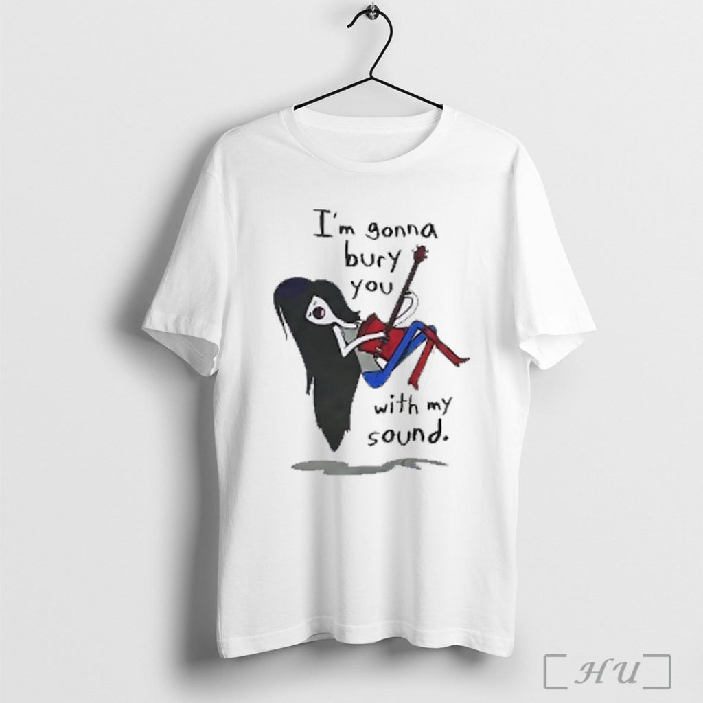 Officials Im Gonna Bury You With My Sound T Shirt