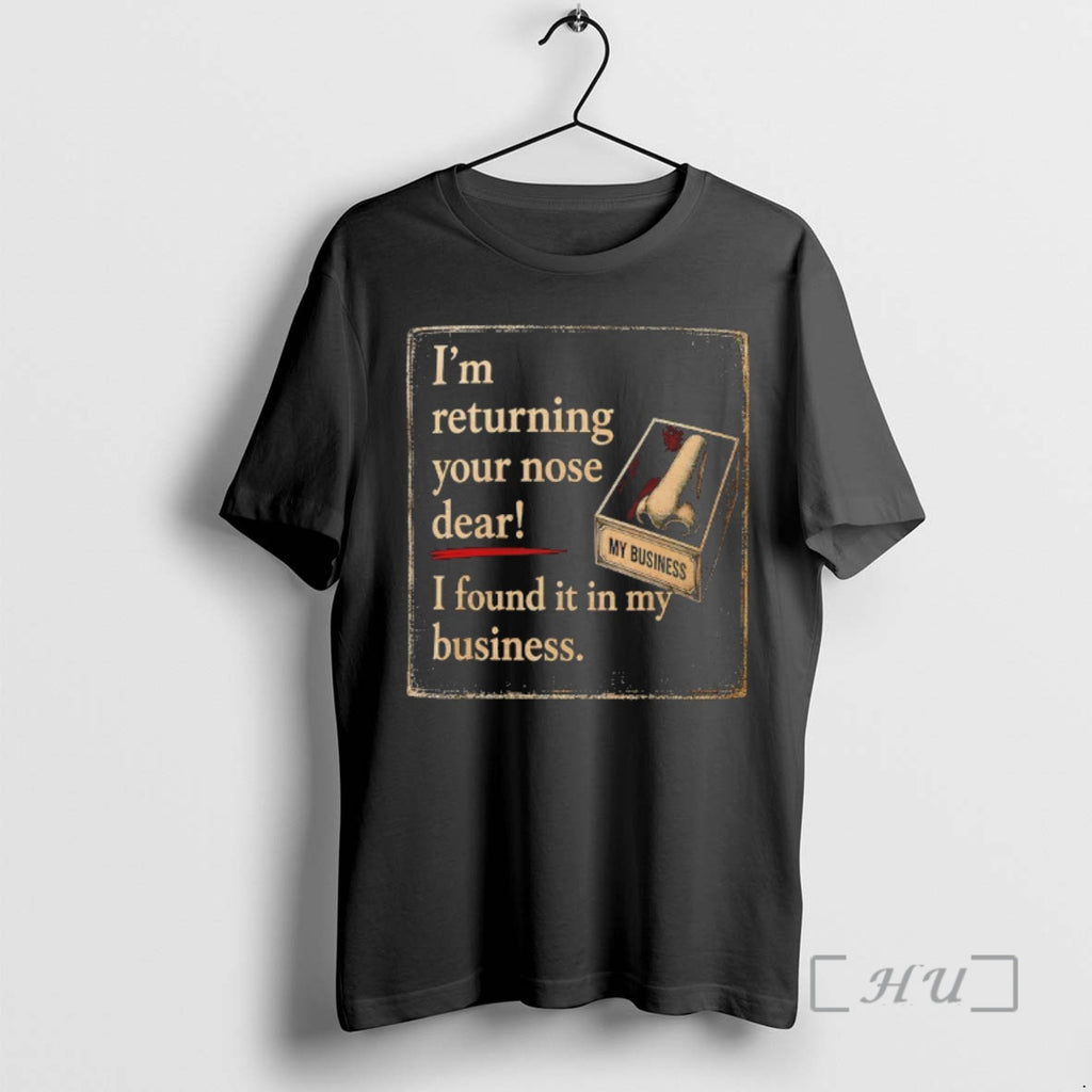Officials Im Returning Your Nose Dear I Found It In My Business Premium T Shirts