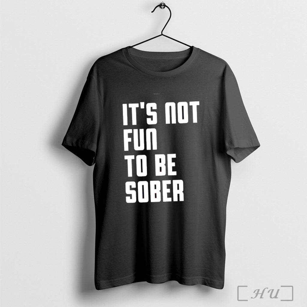 Officials Its Not Fun To Be Sober T Shirt