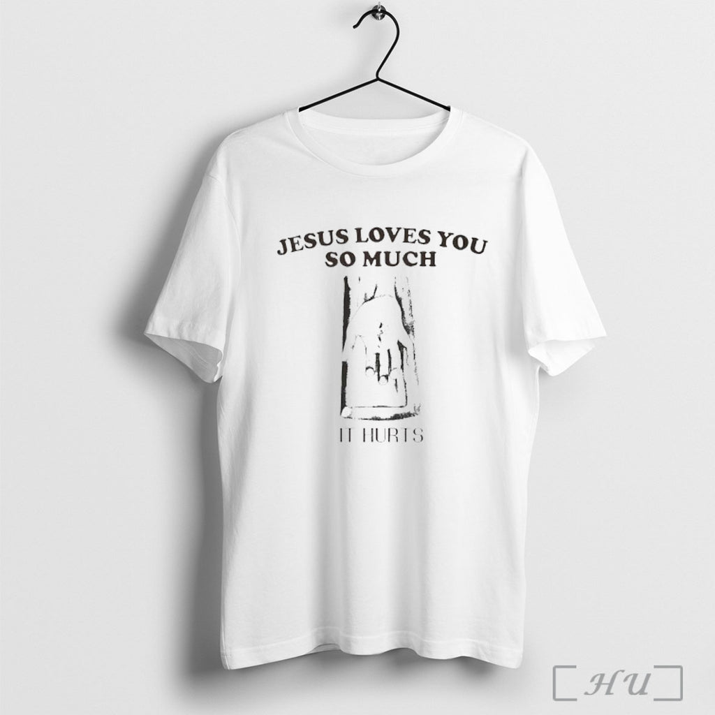 Officials Jesus Loves You So Much It Hurts T Shirt