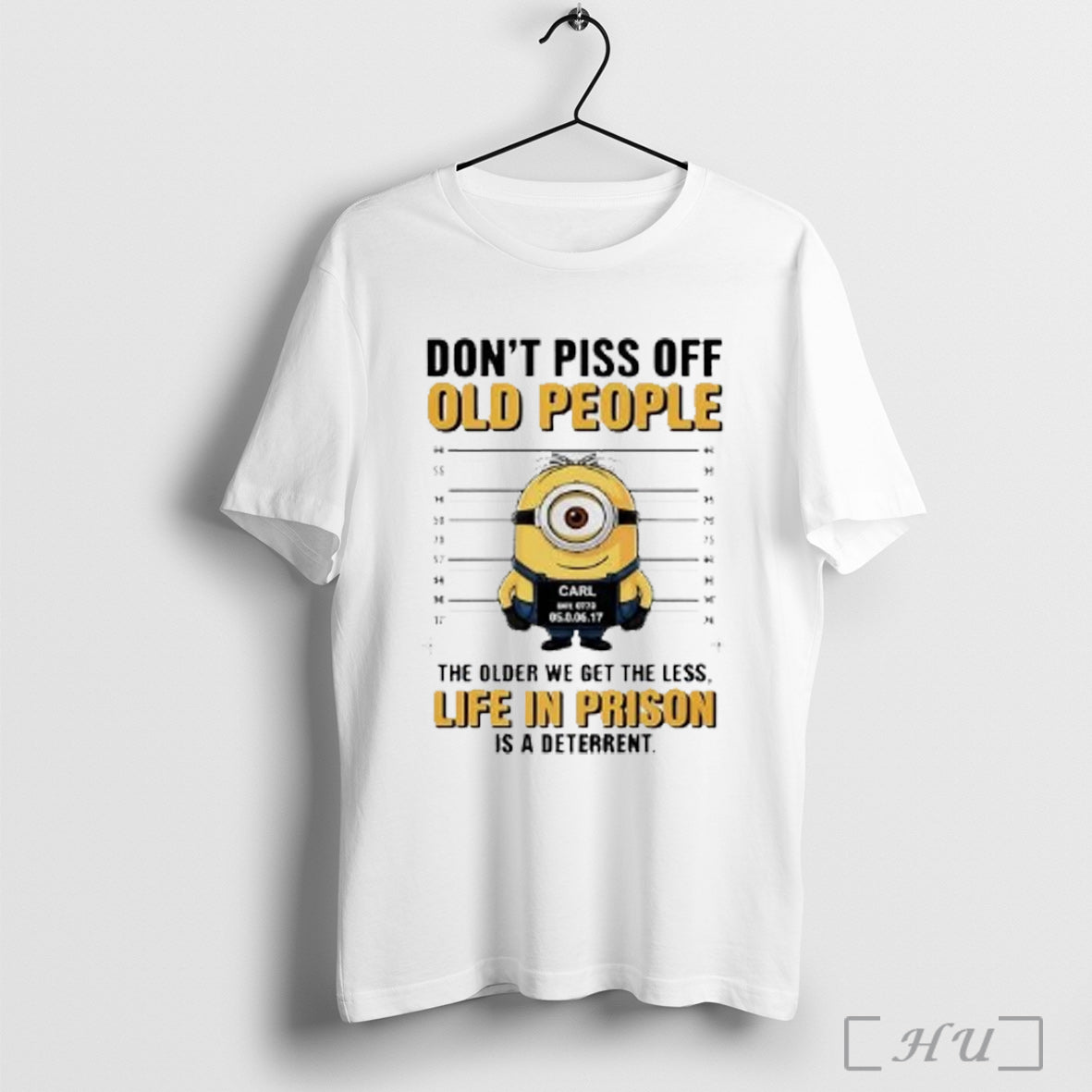 Officials Minion Carl Mugshot Dont Piss Off Old People The Older We Get The Less
