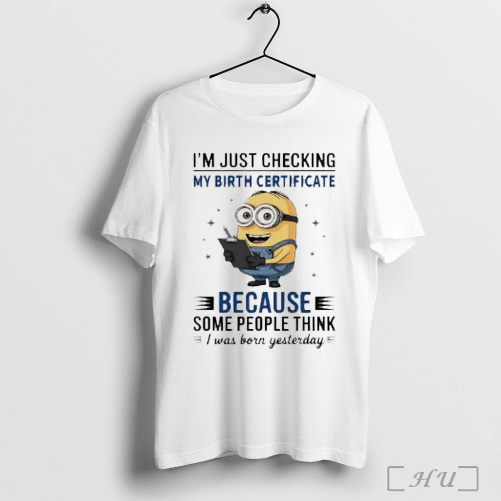 Officials Minion Im Just Checking My Birth Certificate Some People Think I Was Born Yesterday