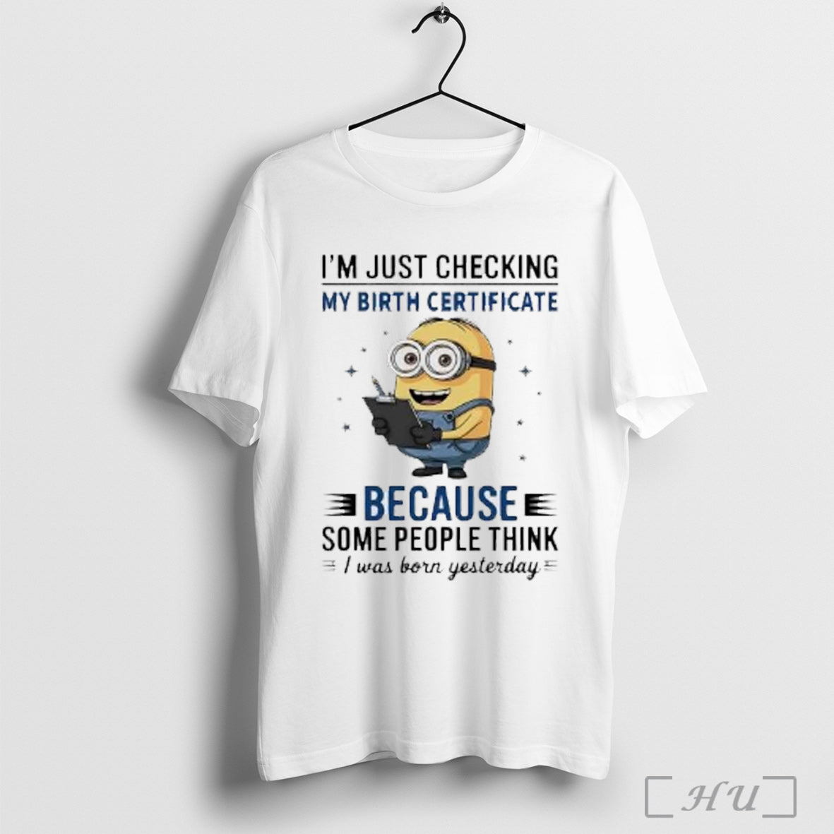 Officials Minion Im Just Checking My Birth Certificate Some People Think I Was Born Yesterday