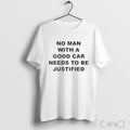 Officials Ministry No Man With A Good Car Needs To Be Justified T Shirt
