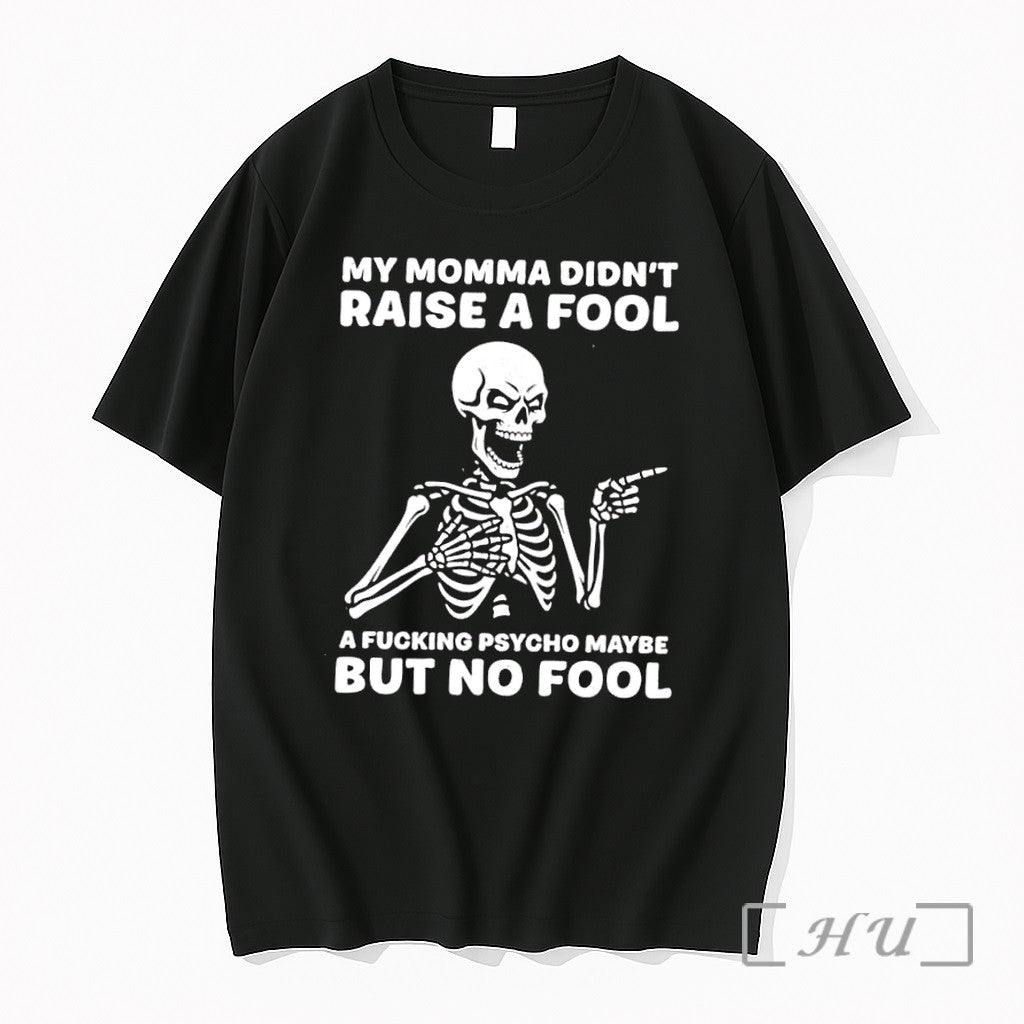 Officials My Momma Didnt Raise A Fool A Psycho Maybe Skeleton Premium T Shirts Sweater