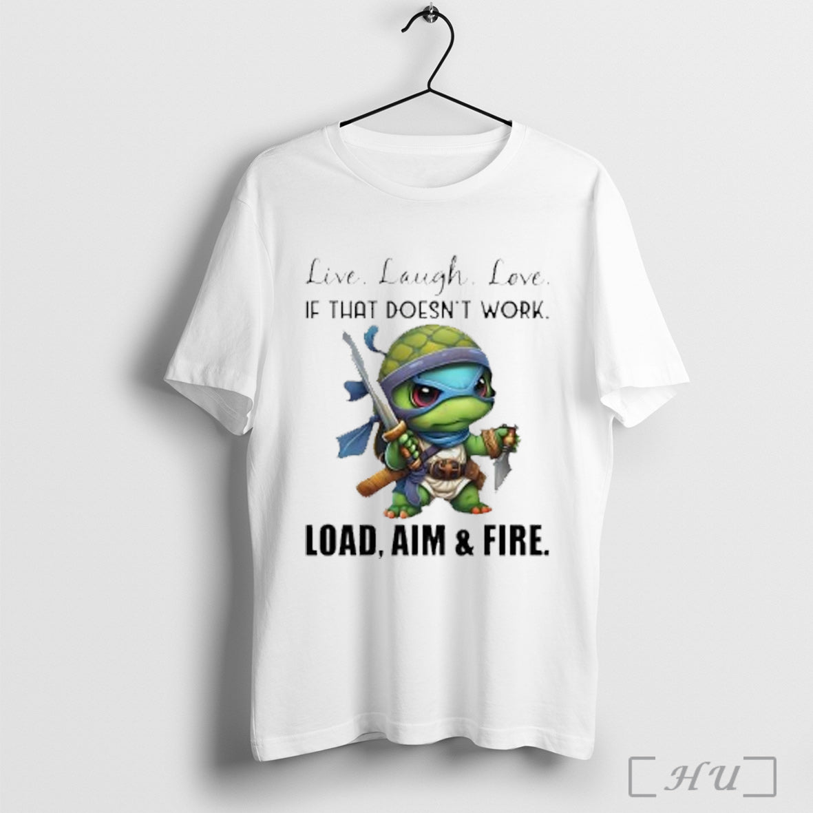 Officials Ninja Turtle Live Laugh Love If That Doesnt Work Load Aim And Fire