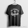 Officials October Baseball Yankees 2025 Shirt Hoodie Sweater Longsleeve And V Neck