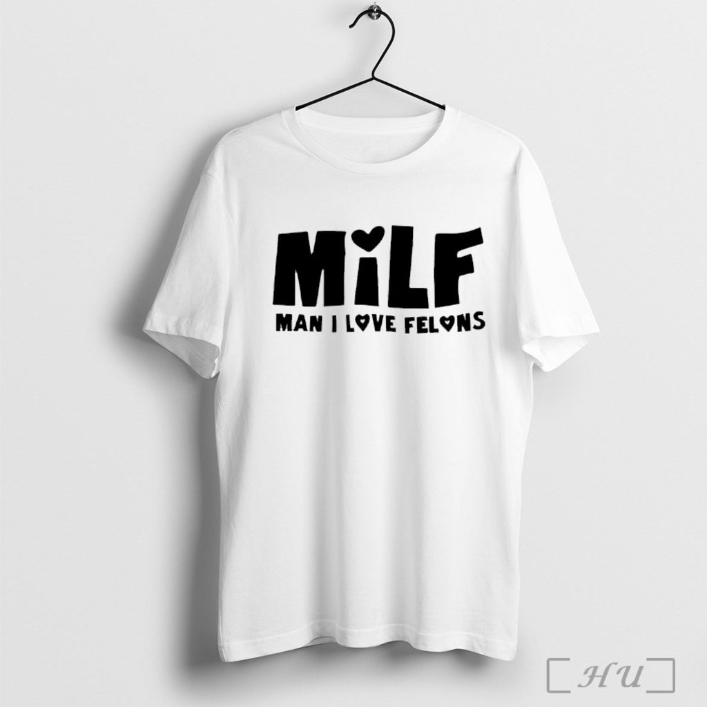 Officials Official Milf Man I Love Felons T Shirt