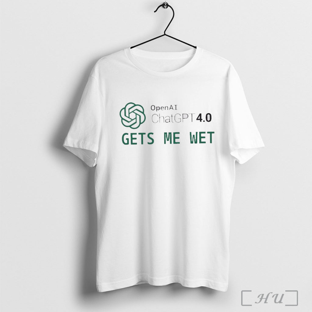 Officials Openai Chatgpt 4 0 Gets Me Wet T Shirt