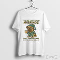 Officials Pug There Are Three Types Of Mornings Early Too Early T Shirt