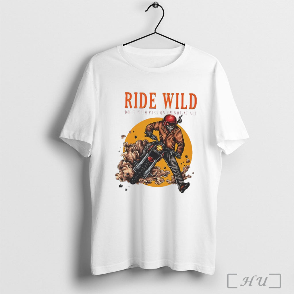 Officials Ride Wild Do It With Passion Or Not At All T Shirt