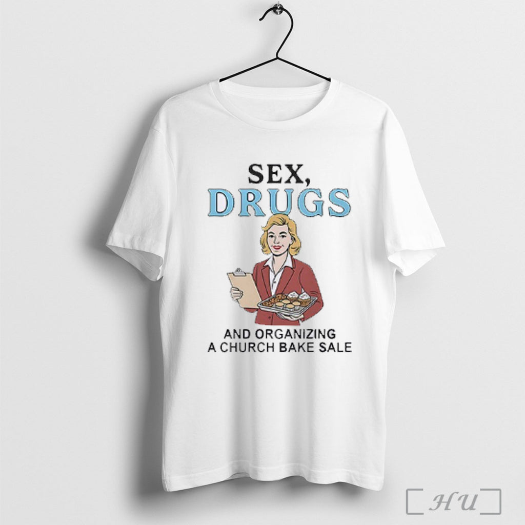 Officials Sex Drugs And Organizing A Church Bake Sale T Shirt