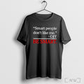 Officials Smart People Dont Like Me Djt Be Smart T Shirt