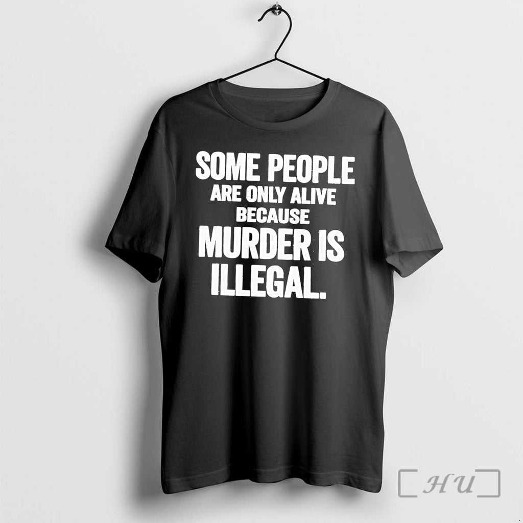 Officials Some People Are Only Alive Because Murder Is Illegal Black Premium T Shirts Sweater