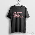 Officials The British Blew A Thirteen Colony Lead S T Shirt