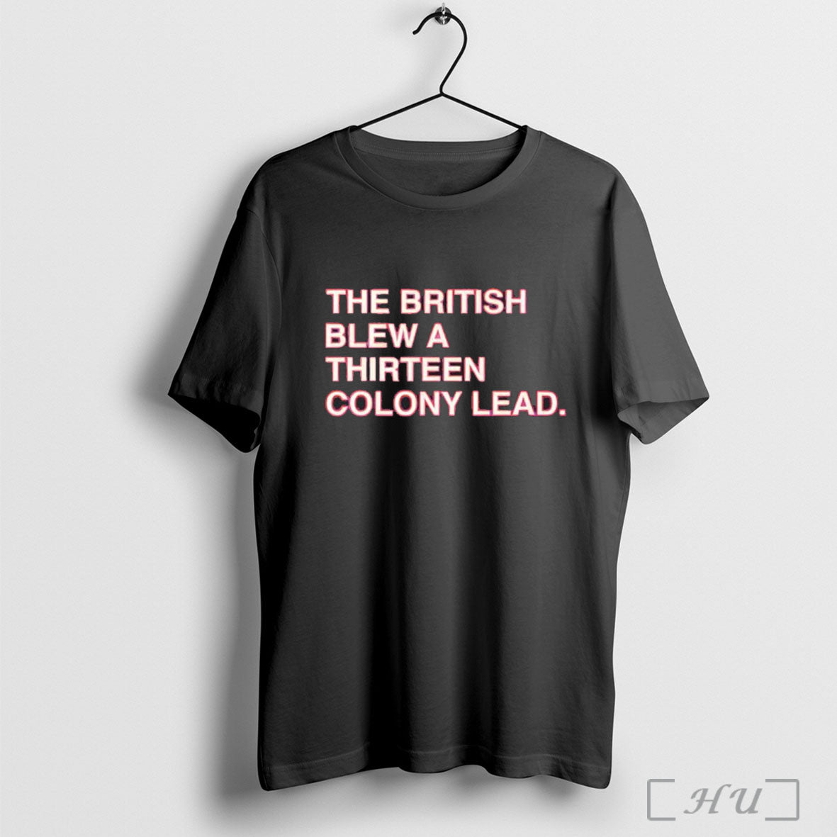 Officials The British Blew A Thirteen Colony Lead S T Shirt
