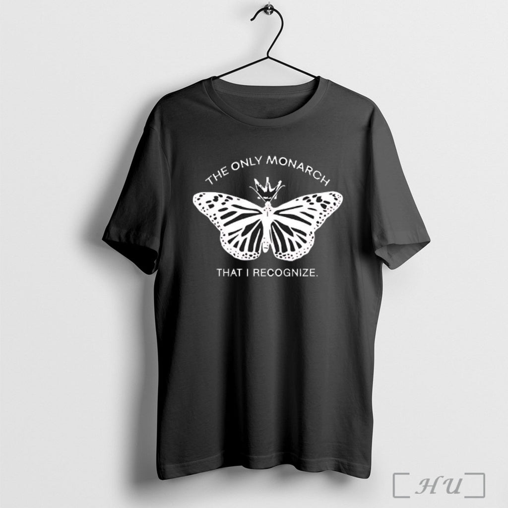 Officials The Only Monarch That I Recognize T Shirt