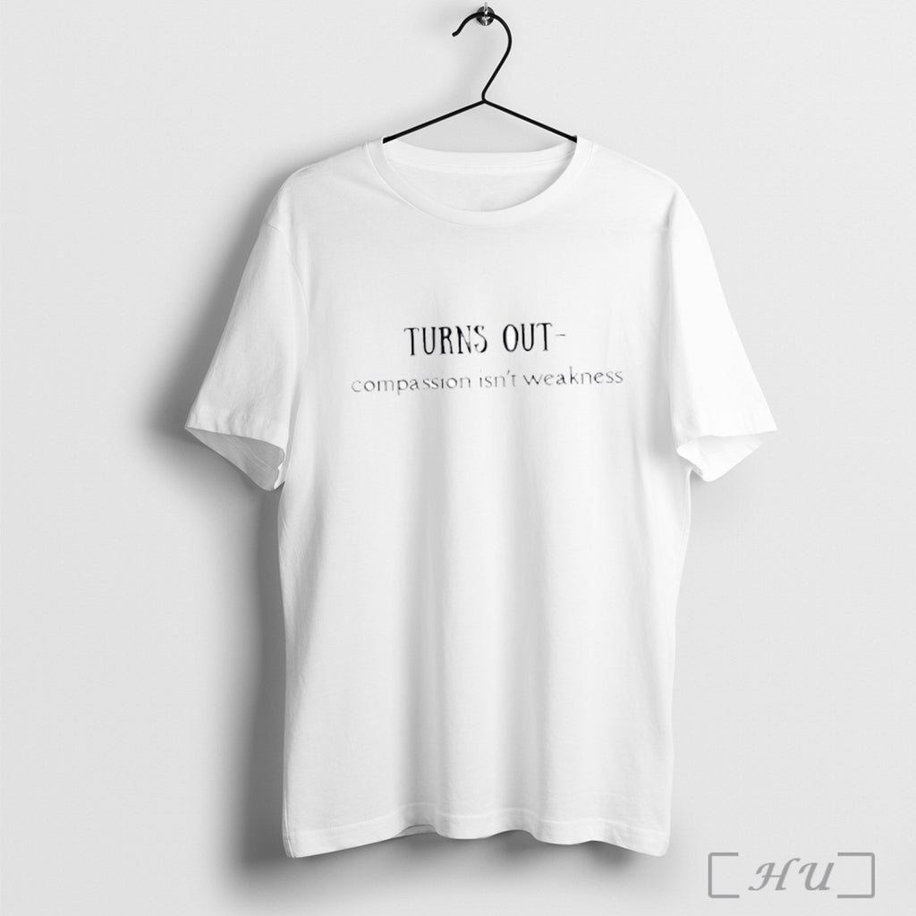 Officials Turns Out Compassion Is Not Weakness T Shirt