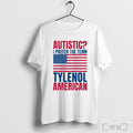 Officials Tylenol American Autistic I Prefer The Term Tylenol American T Shirt