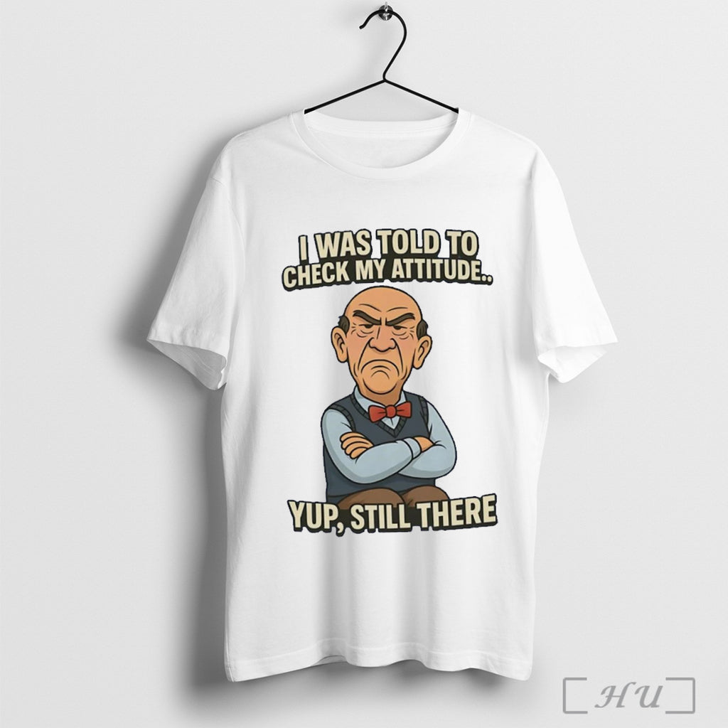 Officials Walter I Was Told To Check My Attitude Yup T Shirt
