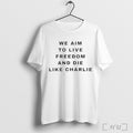Officials We Aim To Live Freedom And Die Like Charlie T Shirt