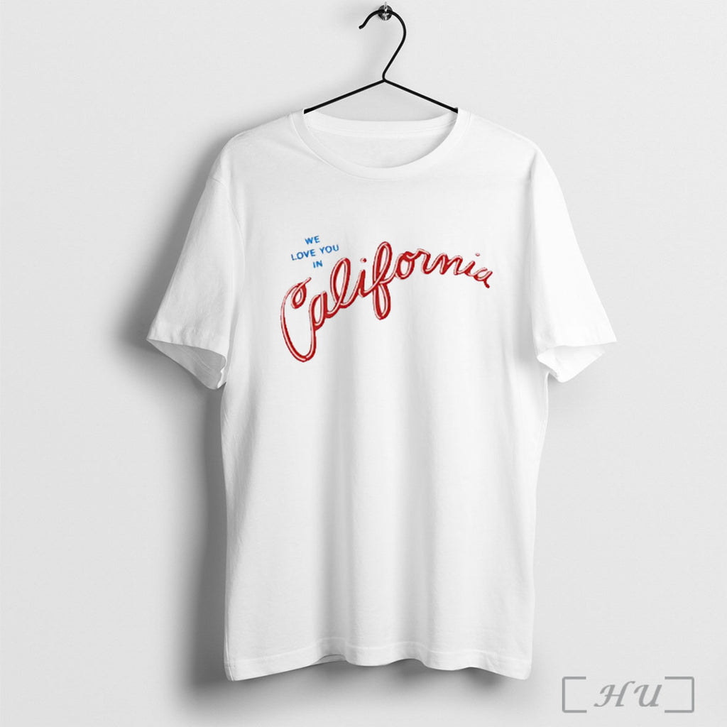 Officials We Love You In California T Shirt