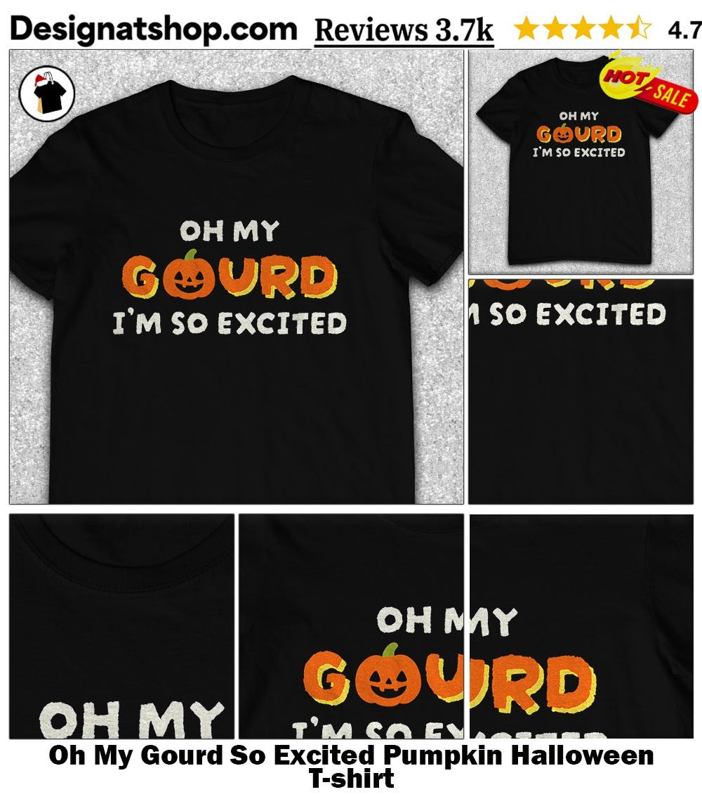 Oh My Gourd So Excited Pumpkin Halloween shirt