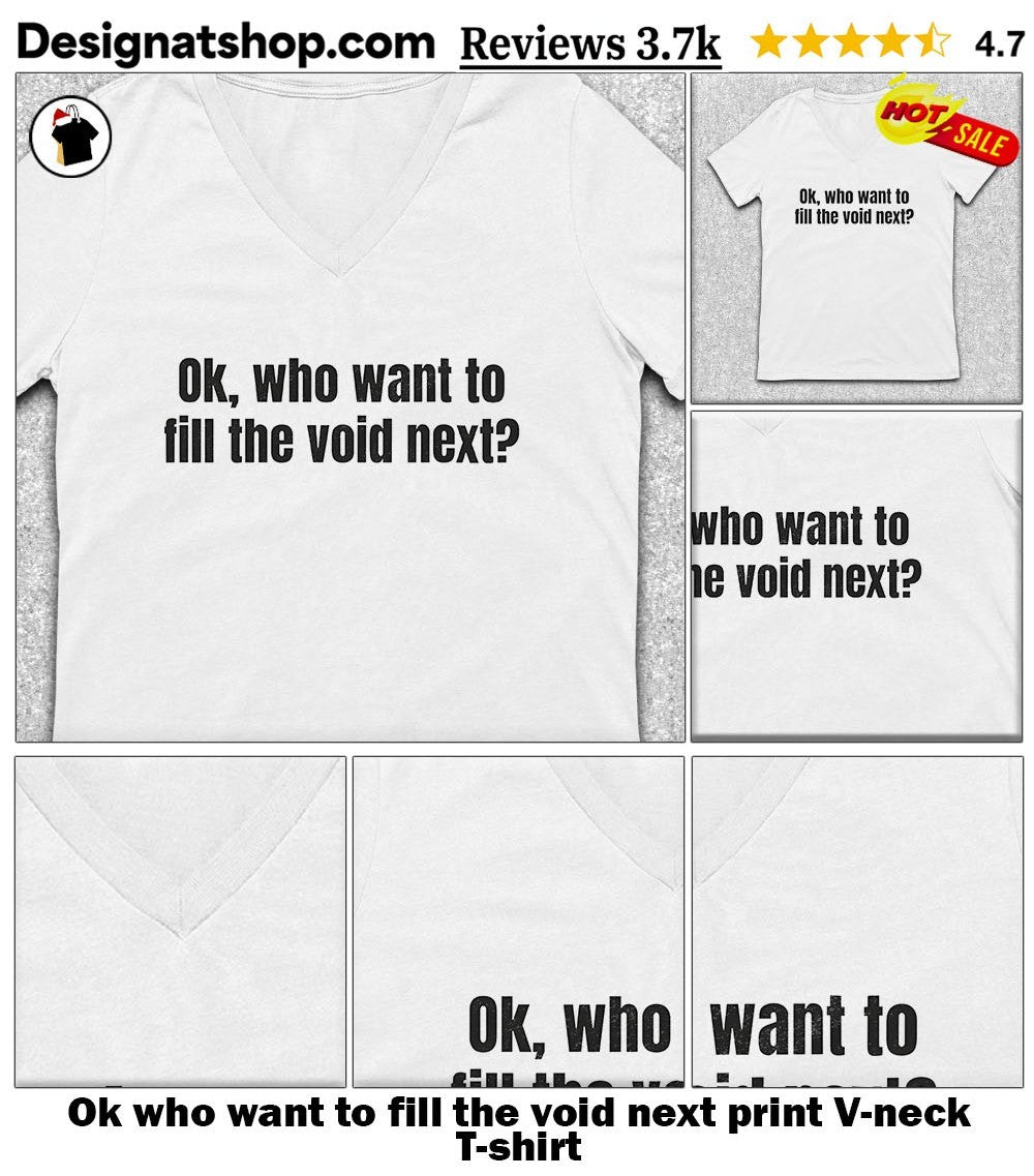 Ok who want to fill the void next print shirt