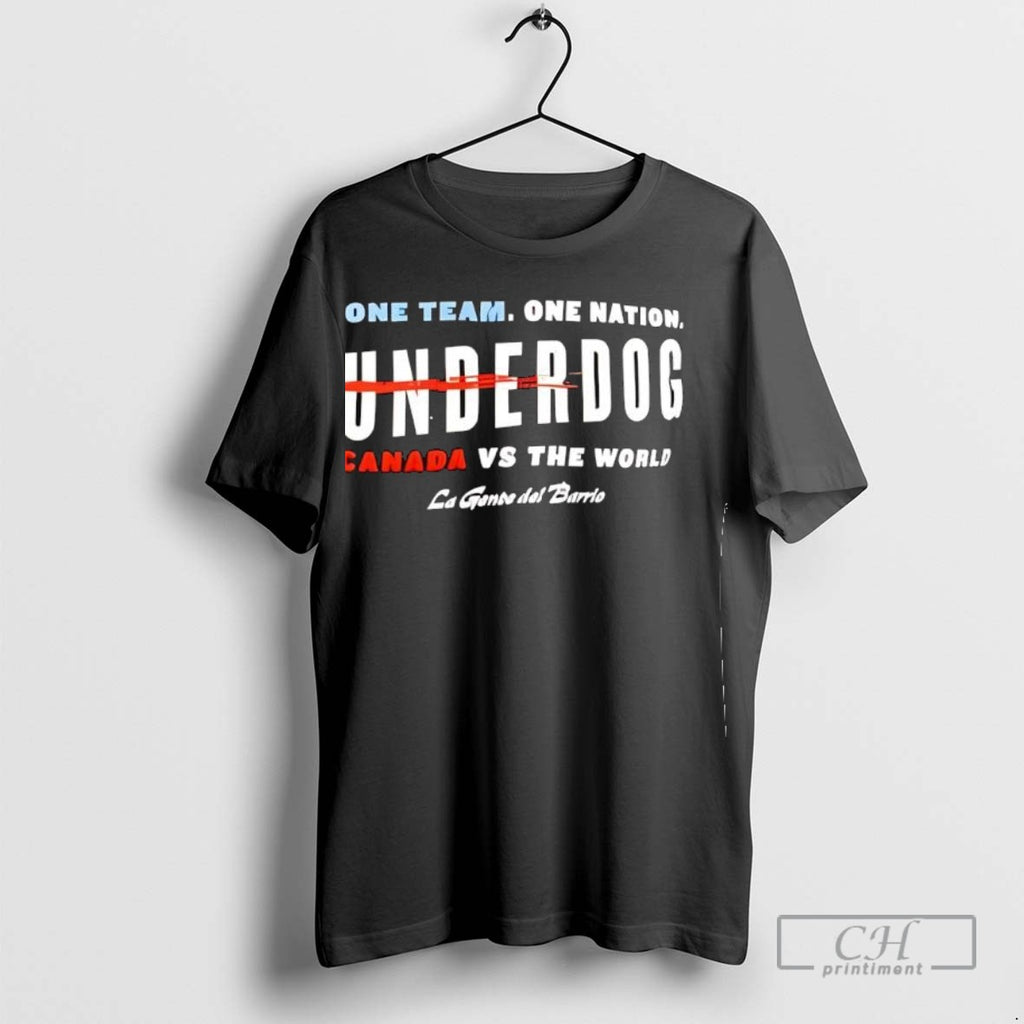 One Team One Nation Underdog Canada Vs The World La Gente Del Barrio