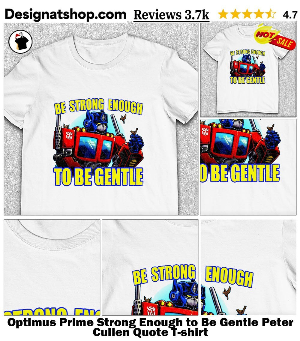 Optimus Prime Strong Enough to Be Gentle Peter Cullen Quote shirt