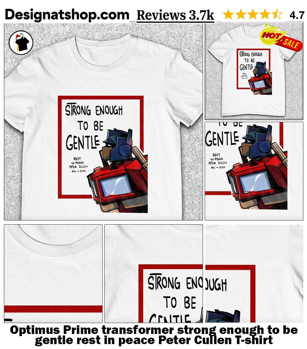 Optimus Prime transformer strong enough to be gentle rest in peace Peter Cullen shirt