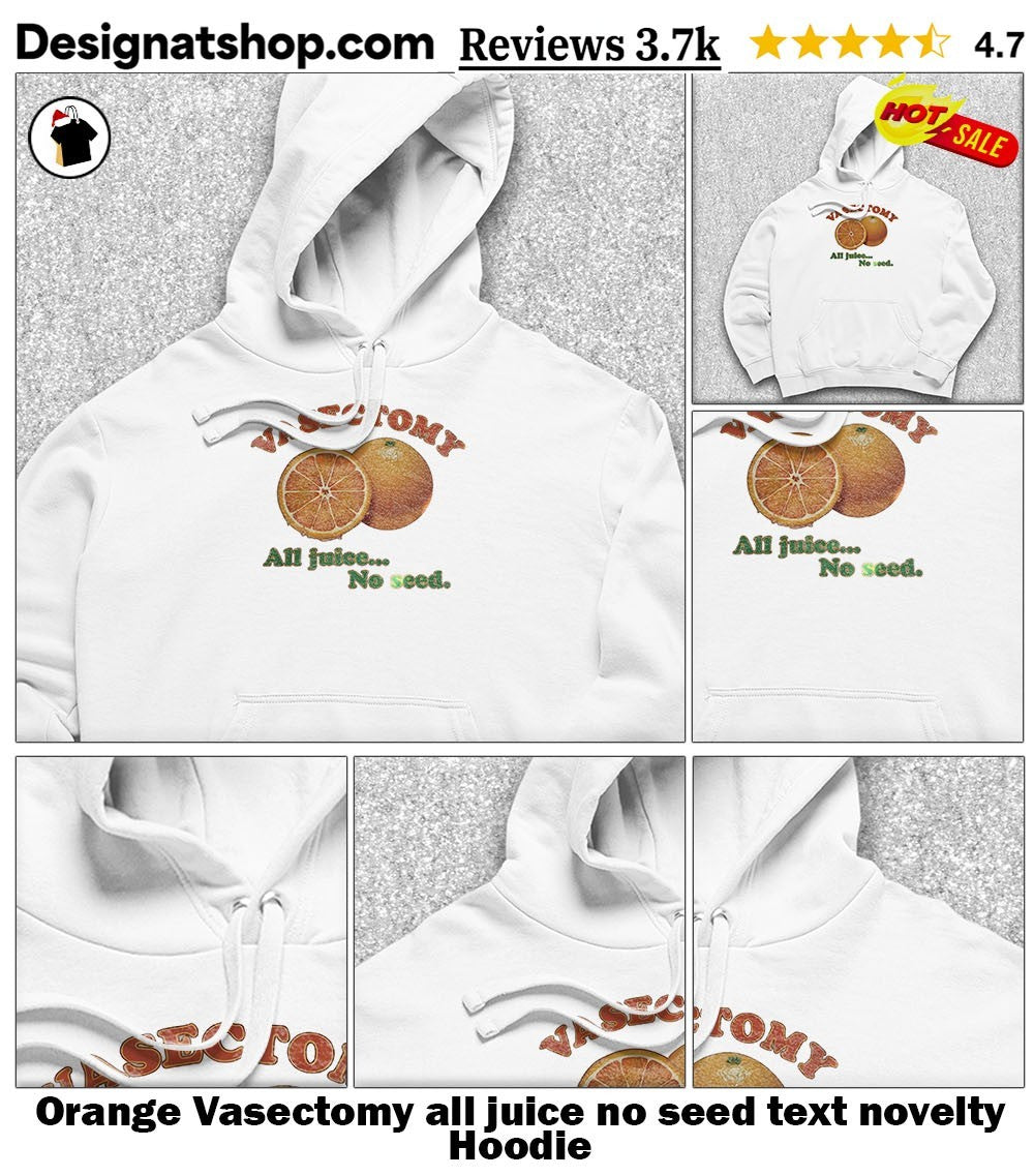 Orange Vasectomy all juice no seed text novelty shirt