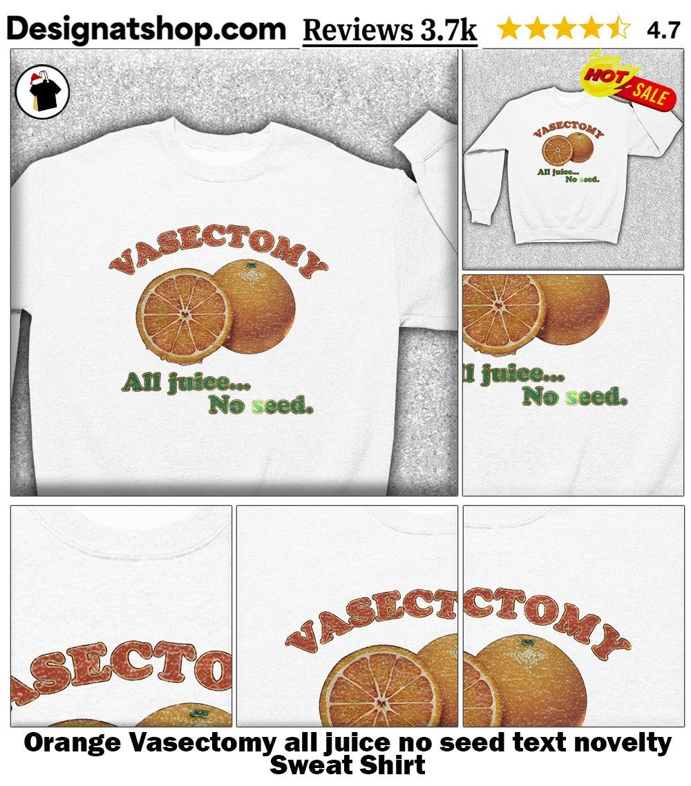 Orange Vasectomy all juice no seed text novelty shirt