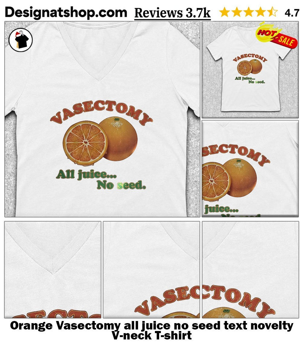 Orange Vasectomy all juice no seed text novelty shirt