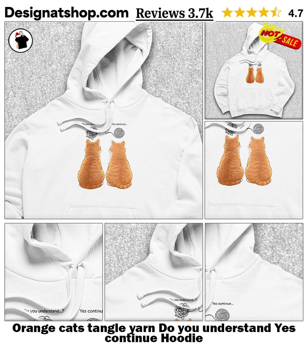 Orange cats tangle yarn Do you understand Yes continue shirt