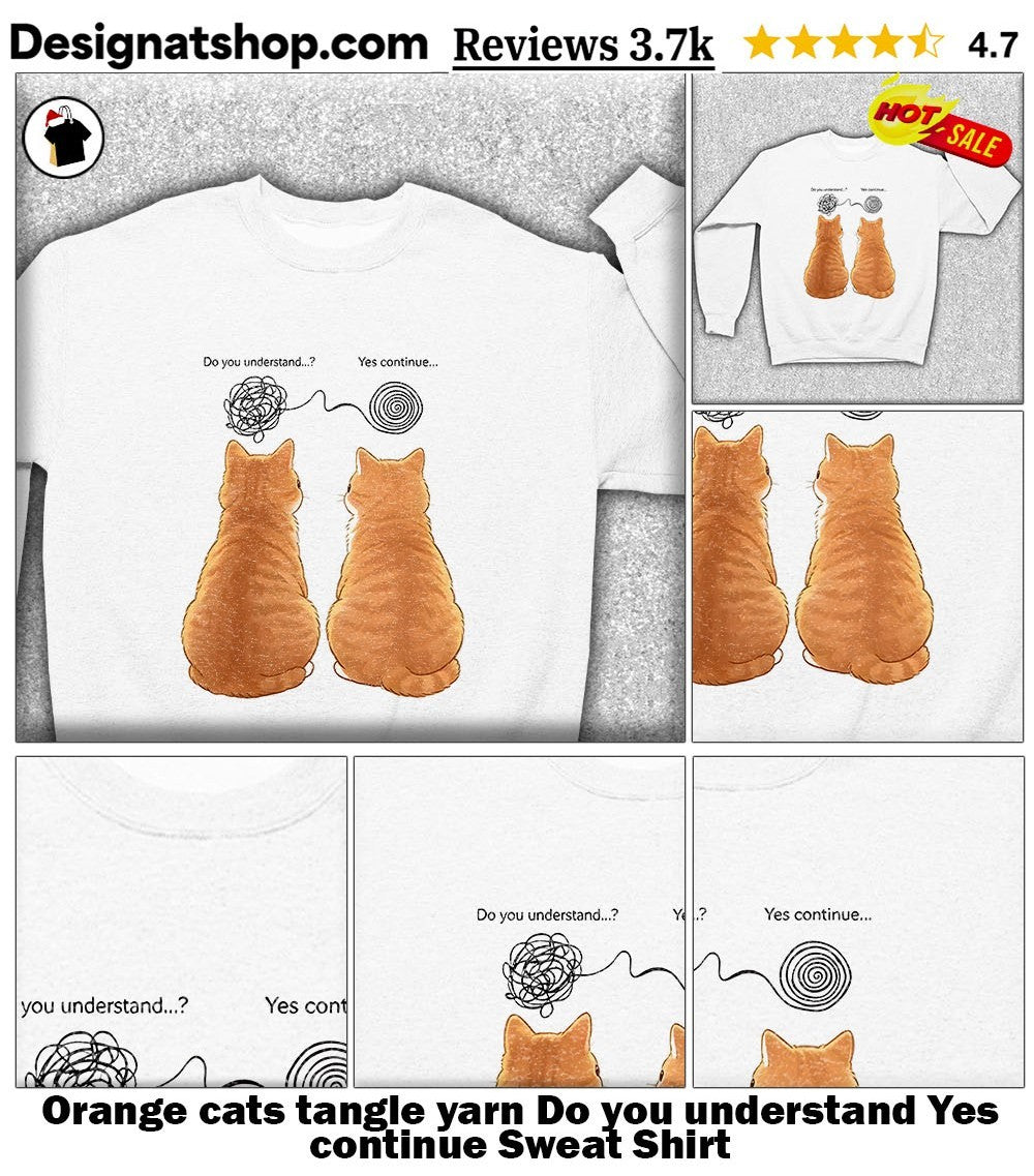 Orange cats tangle yarn Do you understand Yes continue shirt