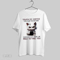 Original Angry Cat Touch My Coffee I Will Slap You So Hard Even Google Wont