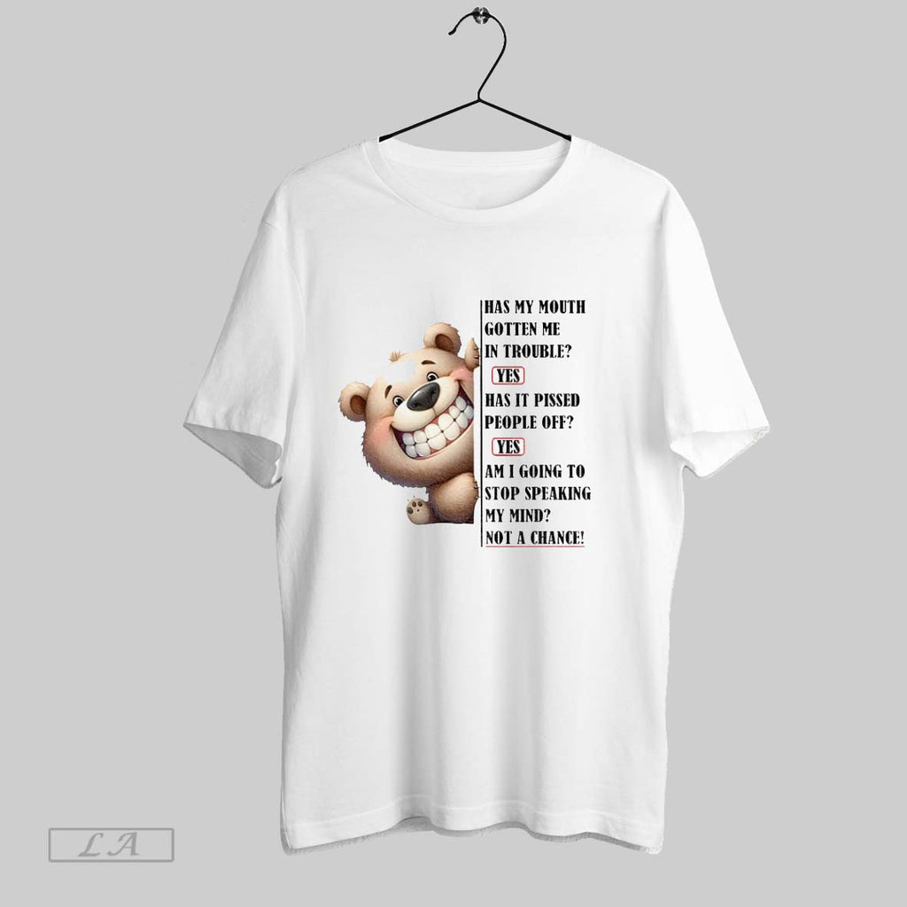 Original Bear Has My Mouth Gotten Me In Trouble Yes Has It Pissed People Off