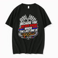 Original Because You Never Know When The Last One Is Kyle Busch Tshirts Jpg