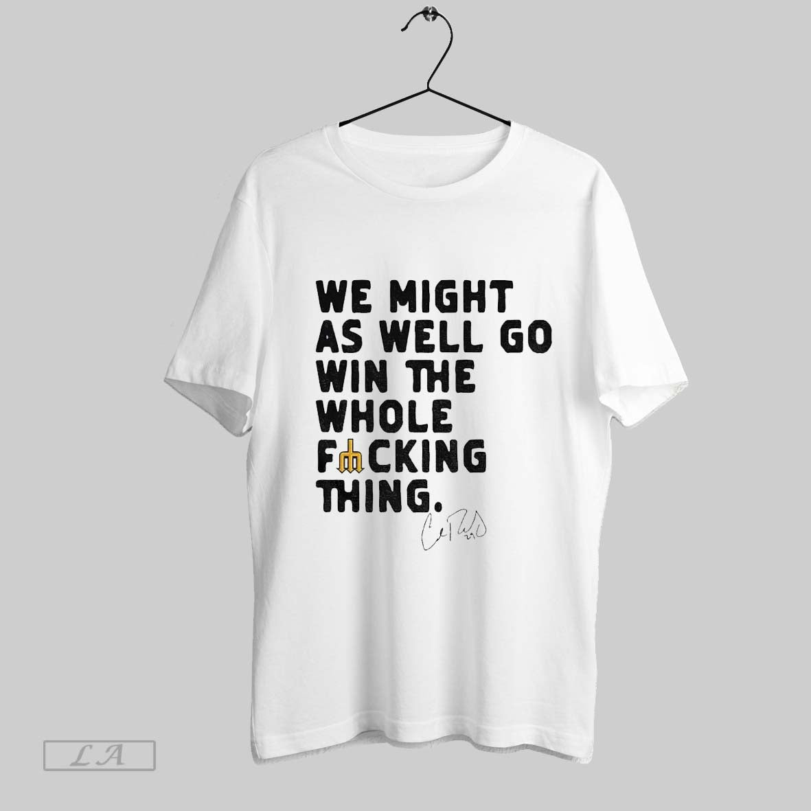 Original Cal Raleigh Seattle Mariners Mlb We Might As Well Win The Whole Fucking Thing