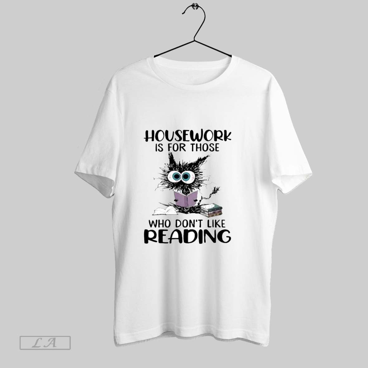 Original Cat Housework Is For Those Who Dont Like Reading T Shirt