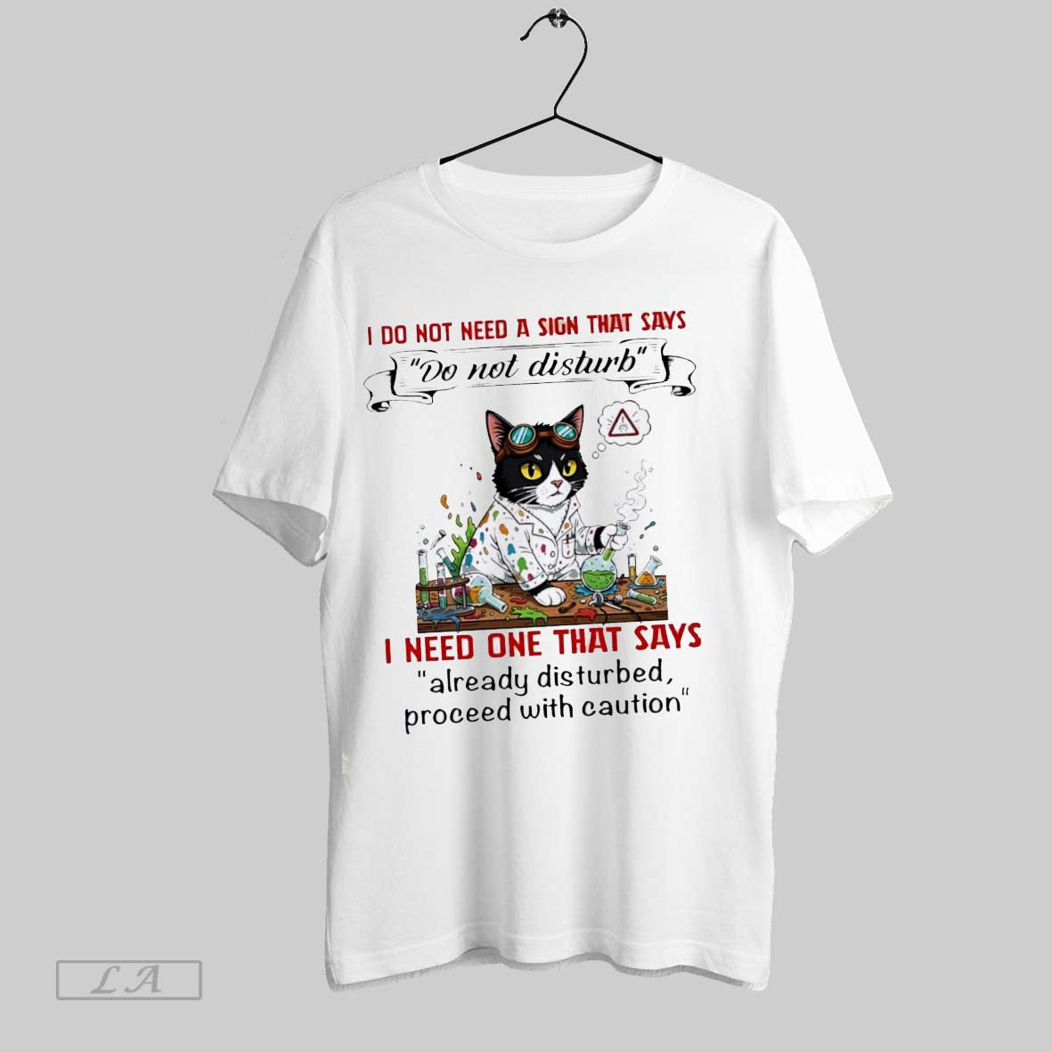 Original Cat I Do Not Need A Sign That Says Do Not Disturb I Need