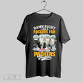 Original Damn Right I Am A Green Bay Packers Legends Bart Starr Brett Favre Aaron
