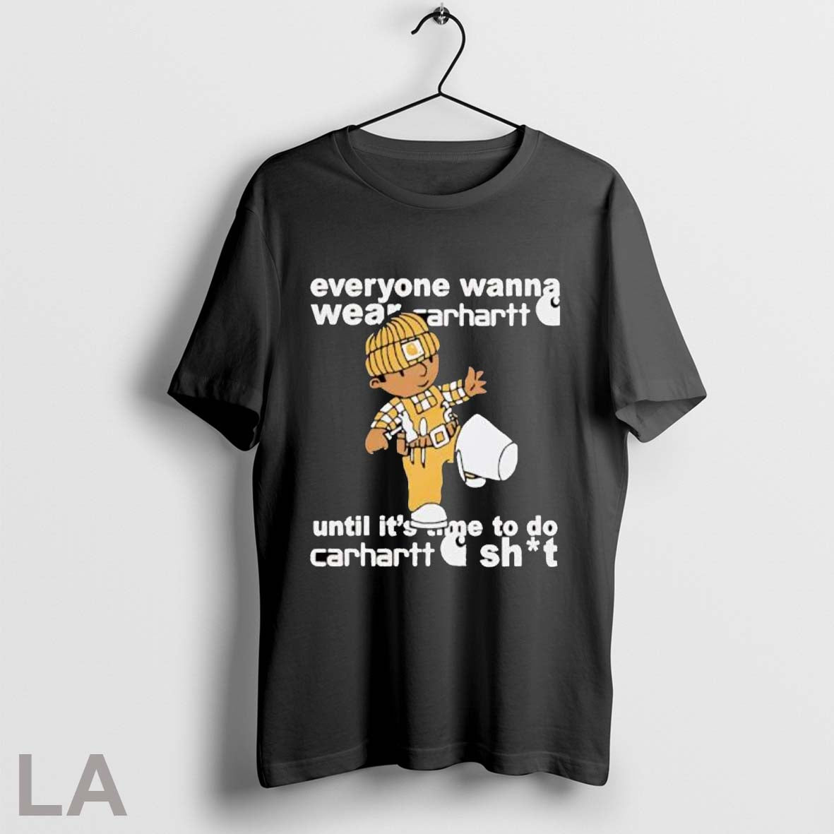 Original Everyone Wanna Wear Carhartt Til Its Time To Do Carhartt Shit Posters Black