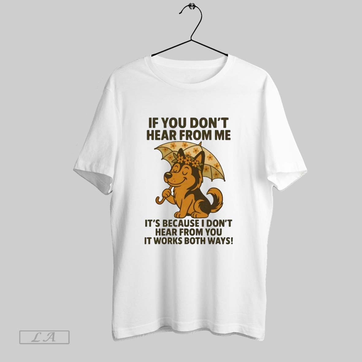 Original German Shepherd If You Dont Hear From Me Its Because I Dont Hear From