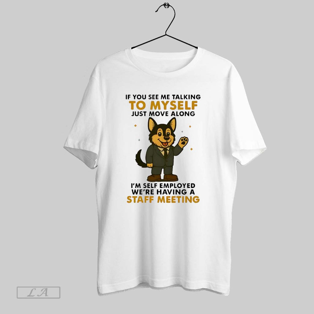 Original German Shepherd If You See Me Talking To Myself Just Move Along