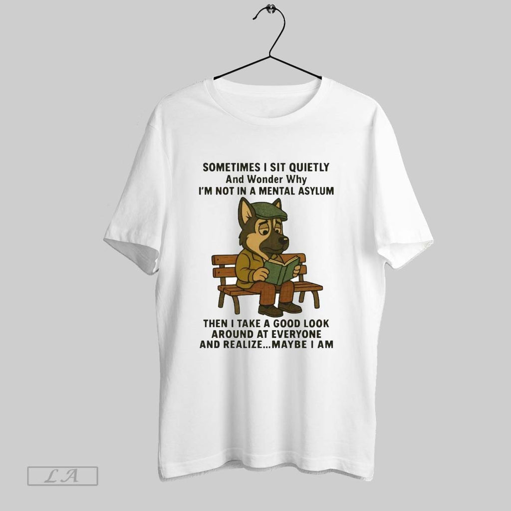 Original German Shepherd Sometimes I Sit Quietly And Wonder Why Im Not In A Metal
