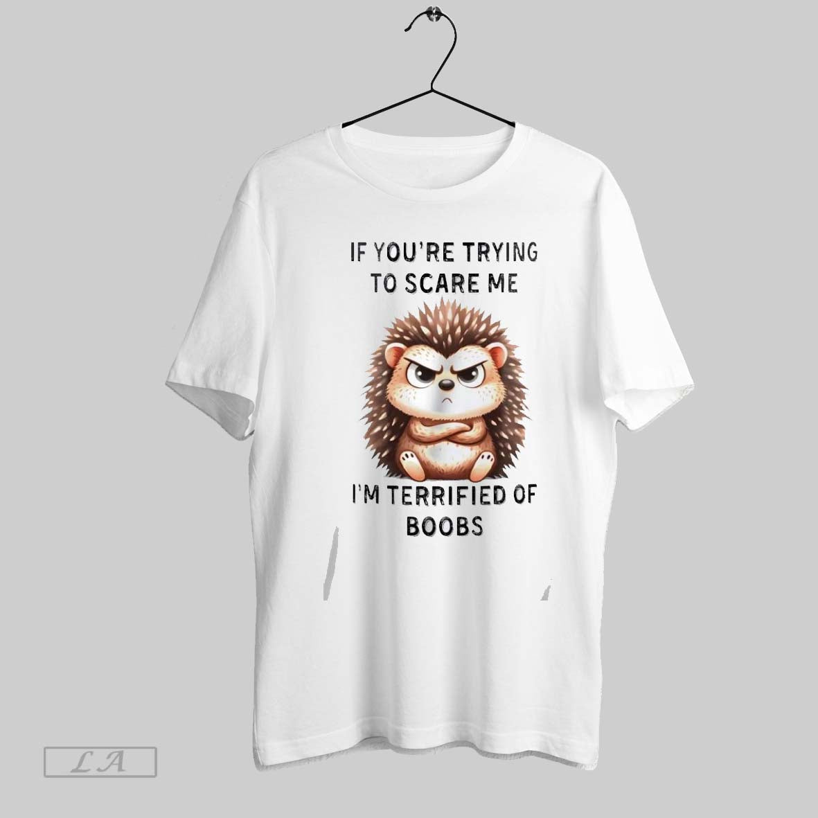 Original Hedgehog If Youre Trying To Scare Me Im Terrified Of Boobs Shirt