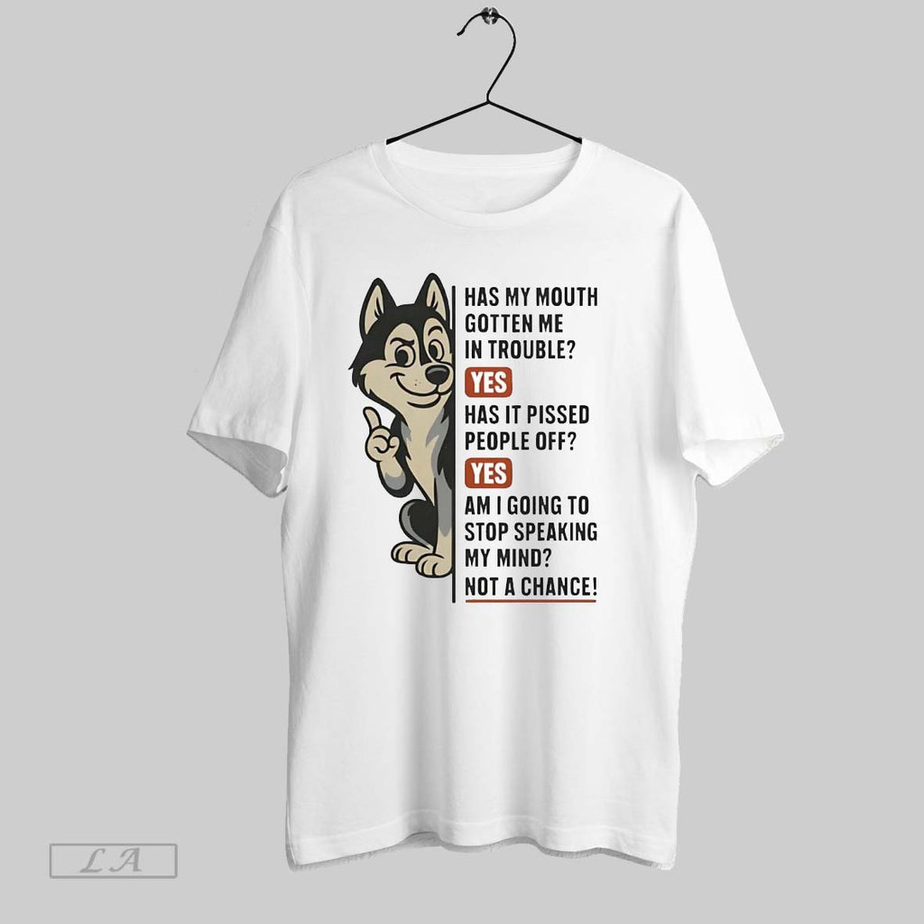 Original Husky Has My Mouth Gotten Me In Trouble Pissed People Off Yes