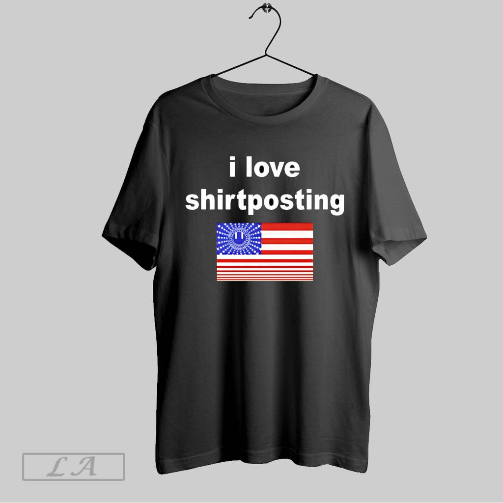 Original I Love Shirtposting